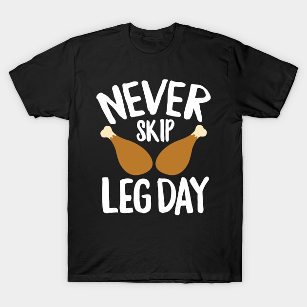 Never Skip Leg Day Thanksgiving T-Shirt by andzoo